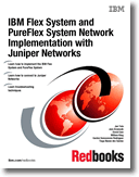 IBM Flex System and PureFlex System Network Implementation with Juniper Networks