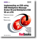 Implementing an ESB using IBM WebSphere Message Broker V6 and WebSphere ESB V6 on z/OS