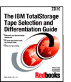 The IBM TotalStorage Tape Selection and Differentiation Guide