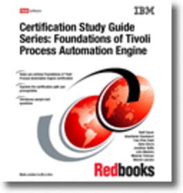 Certification Study Guide Series: Foundations of Tivoli Process Automation Engine