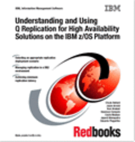 Understanding and Using Q Replication for High Availability Solutions on the IBM z/OS Platform