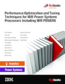 Performance Optimization and Tuning Techniques for IBM Power Systems Processors Including IBM POWER8