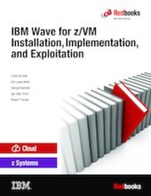 IBM Wave for z/VM Installation, Implementation, and Exploitation