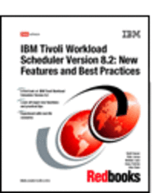 IBM Tivoli Workload Scheduler Version 8.2: New Features and Best Practices