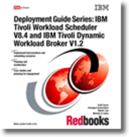 Deployment Guide Series: IBM Tivoli Workload Scheduler V8.4 and IBM Tivoli Dynamic Workload Broker V1.2