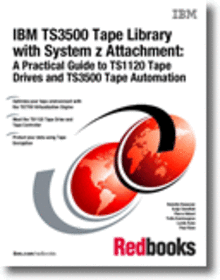 IBM TS3500 Tape Library with System z Attachment: A Practical Guide to TS1120 Tape Drives and TS3500 Tape Automation