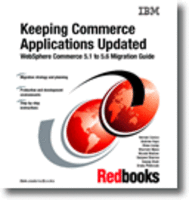 Keeping Commerce Applications Updated WebSphere Commerce 5.1 to 5.6 Migration Guide