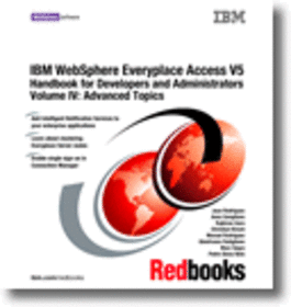 IBM WebSphere Everyplace Access V5 Handbook for Developers and Administrators Volume IV: Advanced Topics