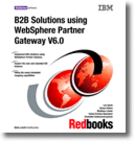 B2B Solutions using WebSphere Partner Gateway V6.0