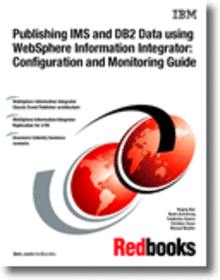 Publishing IMS and DB2 Data using WebSphere Information Integrator: Configuration and Monitoring Guide