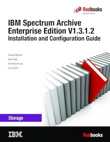 IBM Spectrum Archive Enterprise Edition V1.3.1.2: Installation and Configuration Guide