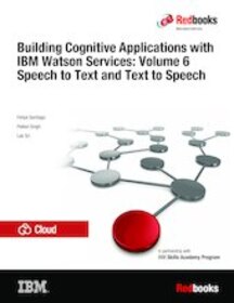 Building Cognitive Applications with IBM Watson Services: Volume 6 Speech to Text and Text to Speech