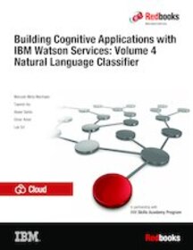 Building Cognitive Applications with IBM Watson Services: Volume 4 Natural Language Classifier