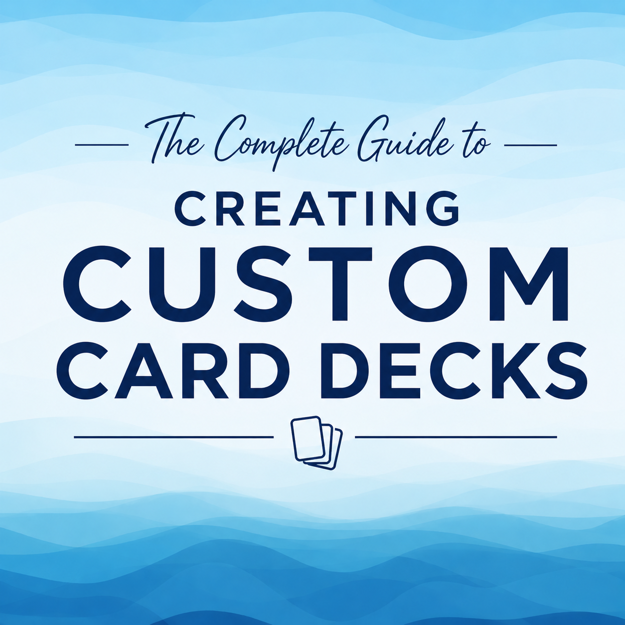 The Complete Guide to Creating Custom Card Decks