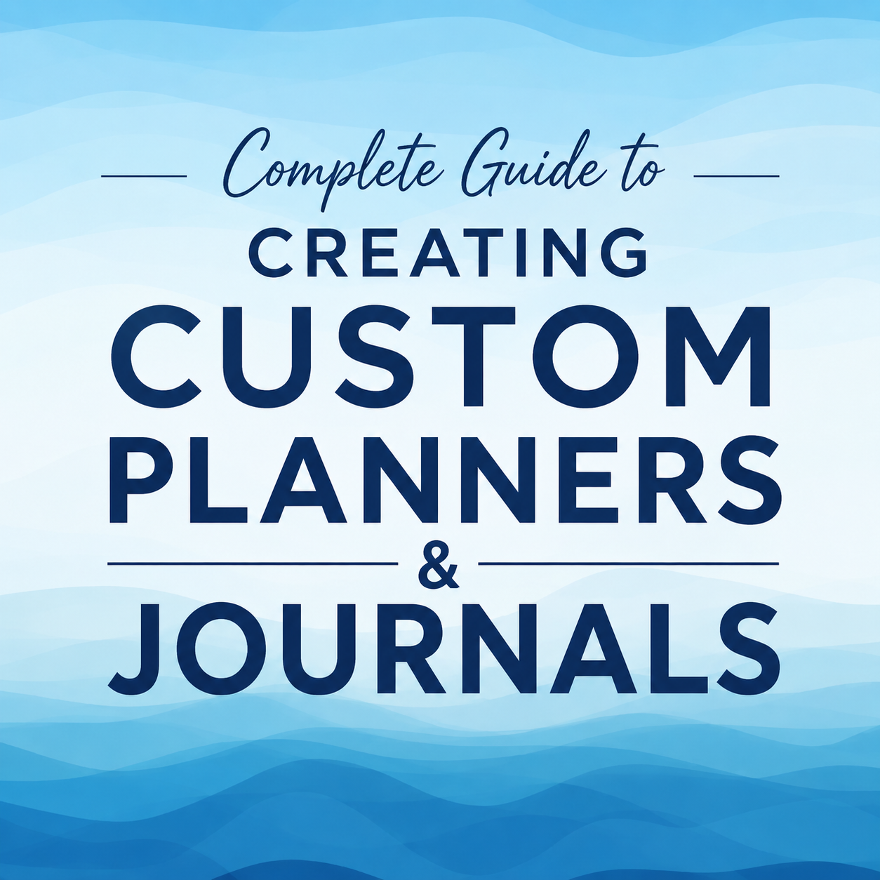 The Complete Guide to Creating Custom Planners and Journals