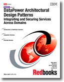 DataPower Architectural Design Patterns: Integrating and Securing Services Across Domains
