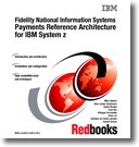 Fidelity National Information Systems Payments Reference Architecture for IBM System z