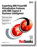 Exploiting IBM PowerVM Virtualization Features with IBM Cognos 8 Business Intelligence