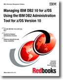 Managing IBM DB2 10 for z/OS Using the IBM DB2 Administration Tool for z/OS Version 10