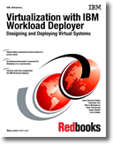 Virtualization with IBM Workload Deployer: Designing and Deploying Virtual Systems
