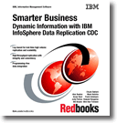 Smarter Business: Dynamic Information with IBM InfoSphere Data Replication CDC