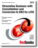 Streamline Business with Consolidation and Conversion to DB2 for z/OS