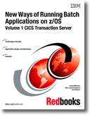 New Ways of Running Batch Applications on z/OS: Volume 1 CICS Transaction Server