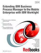 Extending IBM Business Process Manager to the Mobile Enterprise with IBM Worklight