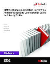 IBM WebSphere Application Server V8.5 Administration and Configuration Guide for Liberty Profile