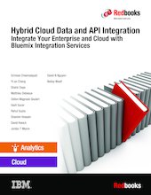 Hybrid Cloud Data and API Integration: Integrate Your Enterprise and Cloud with Bluemix Integration Services