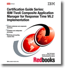 Certification Guide Series: IBM Tivoli Composite Application Manager for Response Time V6.2 Implementation