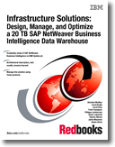 Infrastructure Solutions: Design, Manage, and Optimize a 20 TB SAP NetWeaver Business Intelligence Data Warehouse