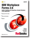 IBM Workplace Forms 2.6: Guide to Building and Integrating a Sample Workplace Forms Application