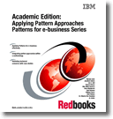 Academic Edition: Applying Patterns Approaches Patterns for e-business Series