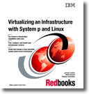 Virtualizing an Infrastructure with System p and Linux