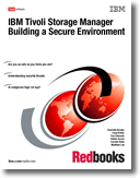 IBM Tivoli Storage Manager: Building a Secure Environment