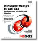 DB2 Content Manager for z/OS V8.3 Installation, Implementation, and Migration Guide