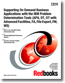 Supporting On Demand Business Applications with the IBM Problem Determination Tools (APA, DT, DT with Advanced Facilities, FA, F