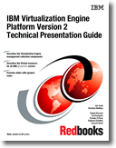 IBM Virtualization Engine Platform Version 2 Technical Presentation Guide