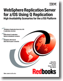 WebSphere Replication Server for z/OS Using Q Replication: High Availability Scenarios for the z/OS Platform