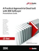 A Practical Approach to Cloud IaaS with IBM SoftLayer: Presentations Guide