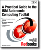 A Practical Guide to the IBM Autonomic Computing Toolkit