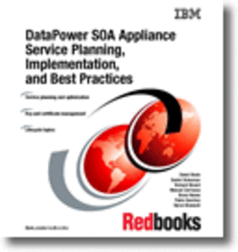 DataPower SOA Appliance Service Planning, Implementation, and Best Practices