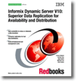 Informix Dynamic Server V10: Superior Data Replication for Availability and Distribution