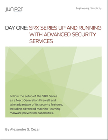 Day One: SRX Series Up and Running with Advanced Security Services