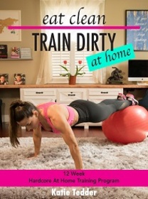 eat clean/TRAIN DIRTY at home:  12 Week Hardcore AT HOME Training Program