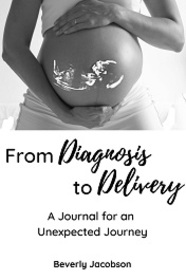From Diagnosis to Delivery: A Journal for an Unexpected Journey