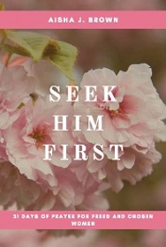 Seek Him First: 31 days of prayer for freed and chosen women