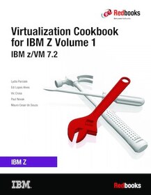 The Virtualization Cookbook for IBM Z Volume 1: IBM z/VM 7.2