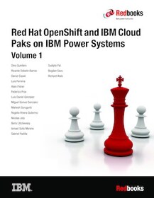 Red Hat OpenShift and IBM Cloud Paks on IBM Power Systems: Volume 1